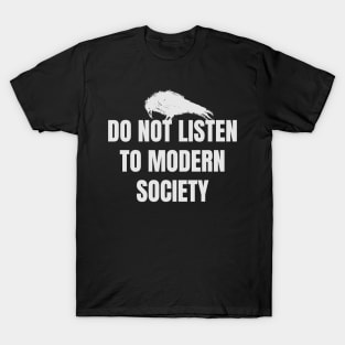 Do not listen to modern society T-Shirt